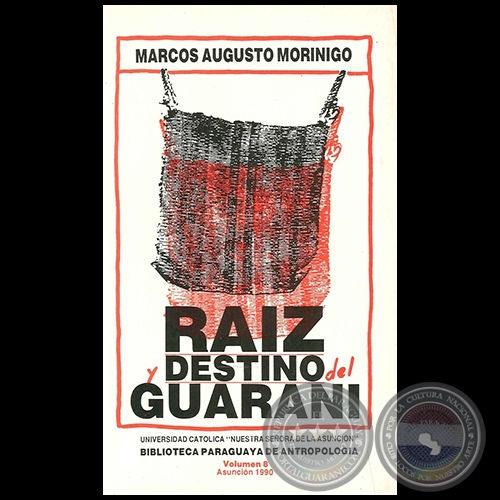 RAÍZ Y DESTINO DEL GUARANI - Autor: MARCOS AUGUSTO MORÍNIGO - Año 1990